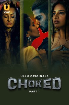 Download [18+] Choked  Part 1 (2023) WEB-DL Hindi Ullu Originals Web Series 1080p | 720p | 480p [250MB] download