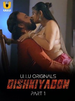 Download [18+] Dishkiyaoon Part 1 (2024) WEB-DL Hindi Ullu Originals Web Series 1080p | 720p | 480p [300MB] download